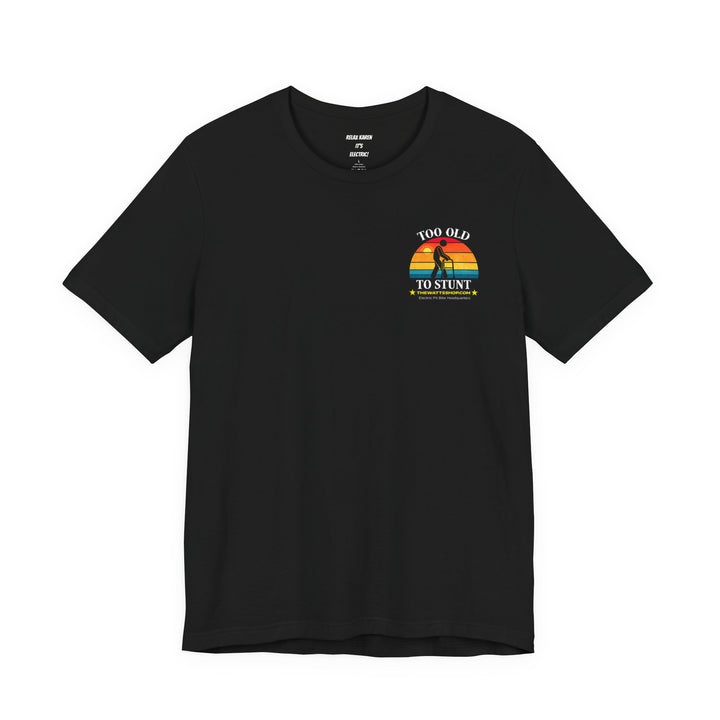 "Too Old To Stunt" Tee - The Watts Shop