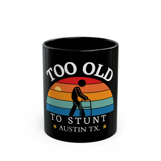 Too Old To Stunt Funny Coffee Mug 11oz