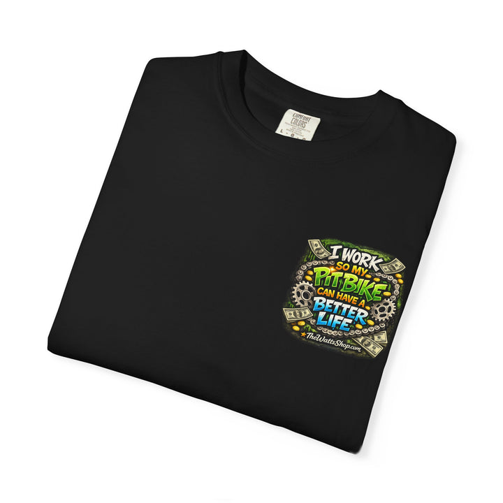 "I work so my pit bike can have a better life" Tee  - The Watts Shop