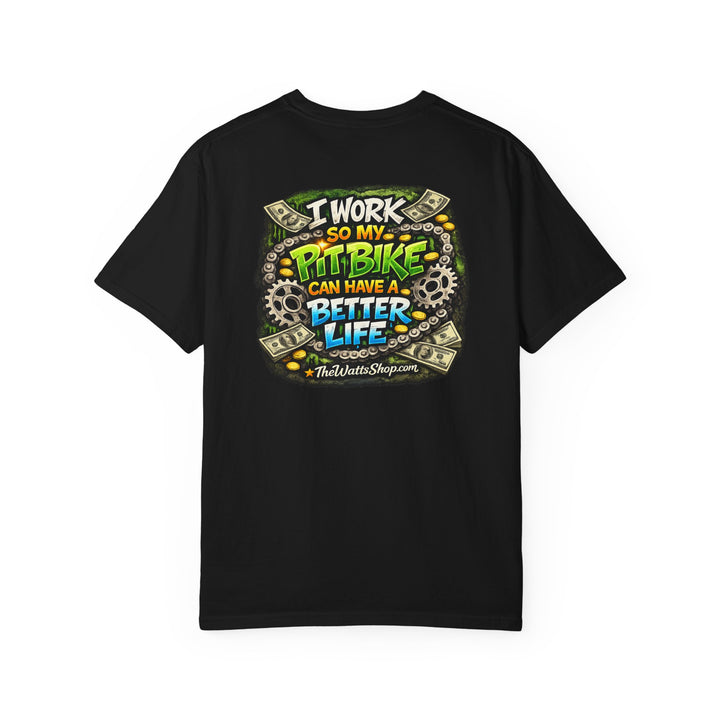"I work so my pit bike can have a better life" Tee  - The Watts Shop