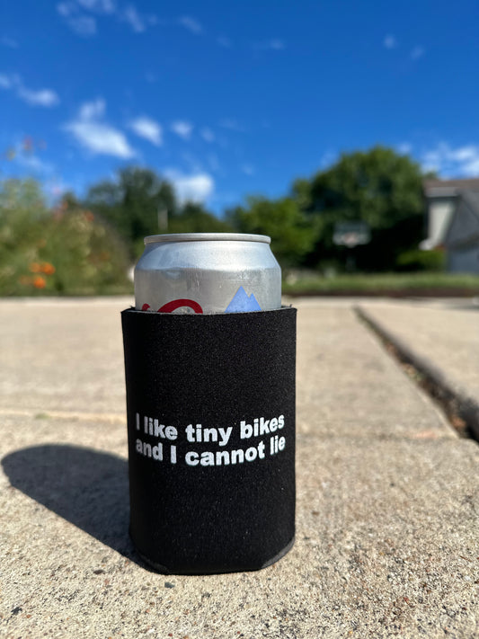 I Like Tiny Bikes And I Cannot Lie- Koozie